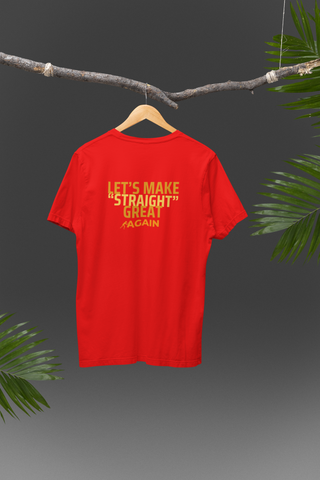 "Let's Make Straight Great Again" T-shirt! 😄👕